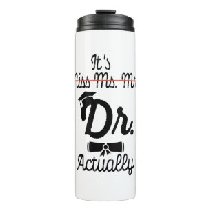 Funny It's Miss Ms Mrs Dr Actually, Phd Graduation Thermal Tumbler