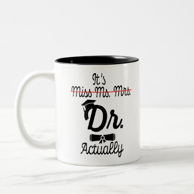 Funny It's Miss Ms Mrs Dr Actually, Phd Graduation Two-Tone Coffee Mug (Left)