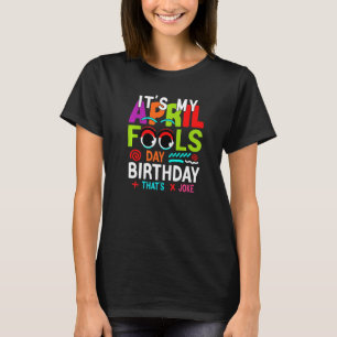 Funny It's My April Fools Day Birthday April Fools T-Shirt