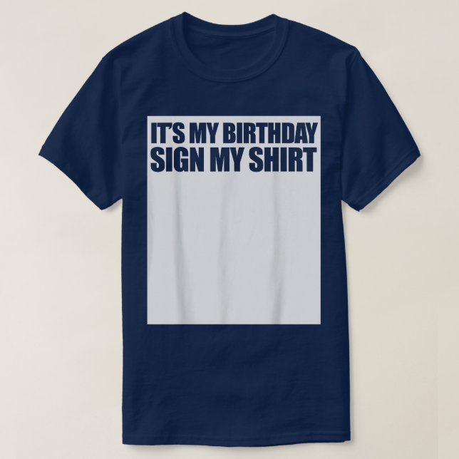 Funny It's My Birthday Sign  T-Shirt (Design Front)