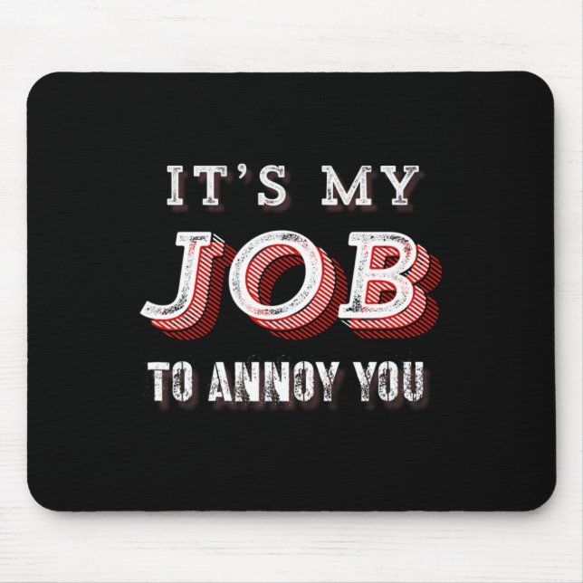 Funny It's My Job To Annoy You Sarcastic Joke  Mouse Mat (Front)