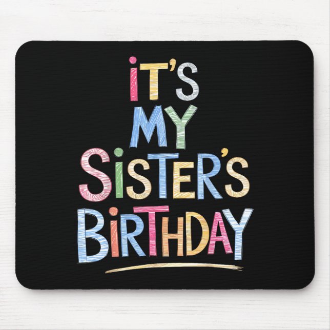 Funny It's My Sister's Birthday Sketch Pencil Arti Mouse Mat (Front)