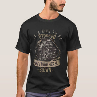 Funny It's Nice To Be Stroked Drag Racing for Race T-Shirt