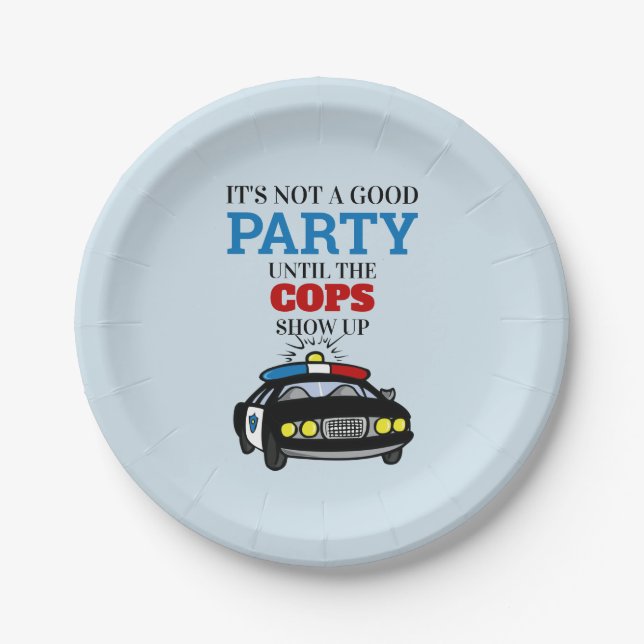 Funny Its Not A Good Party Until The Cops Show Up Paper Plate (Front)