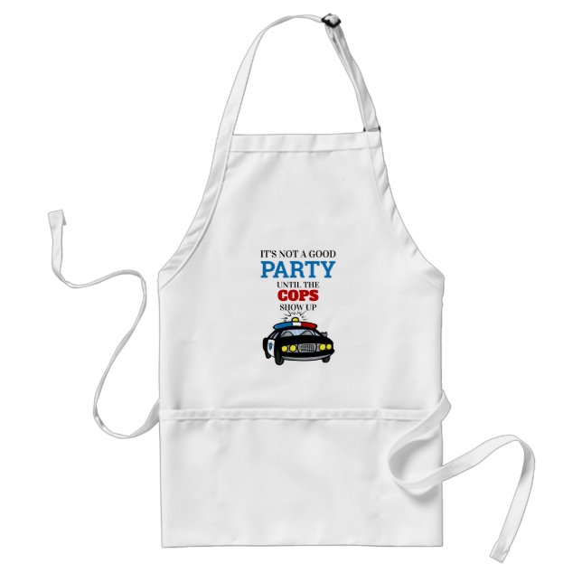 Funny Its Not A  Good Party Until The Cops Show Up Standard Apron (Front)