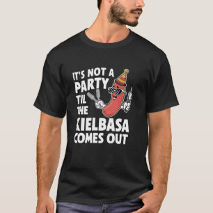 Funny It's Not A Party Till The Kielbasa Comes Out T-Shirt