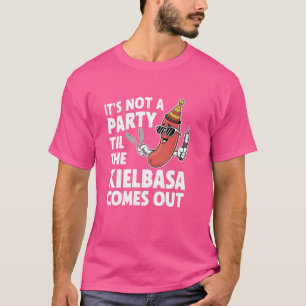 Funny It's Not A Party Till The Kielbasa Comes Out T-Shirt