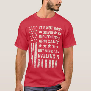 Funny Its Not Easy Being My Girlfriends Arm Candy  T-Shirt