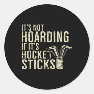 Funny It's Not Hoarding Hockey Sticks Tee Ice Hock Classic Round Sticker