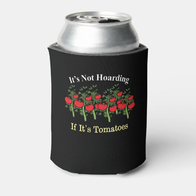 Funny It's Not Hoarding If It's Tomatoes Can Cooler (Can Back)