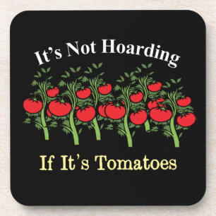 Funny It's Not Hoarding If It's Tomatoes Coaster