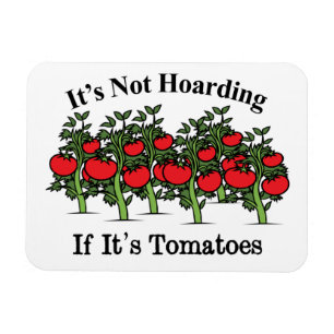 Funny It's Not Hoarding If It's Tomatoes Magnet