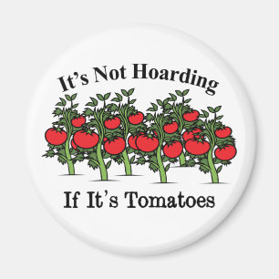 Funny It's Not Hoarding If It's Tomatoes Magnet