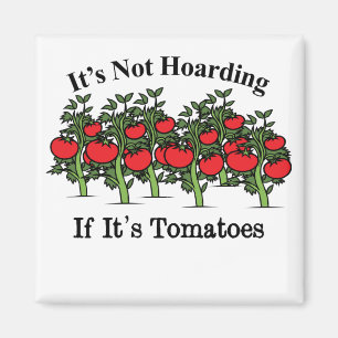 Funny It's Not Hoarding If It's Tomatoes Magnet