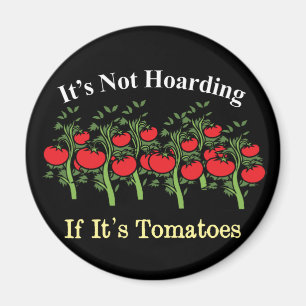 Funny It's Not Hoarding If It's Tomatoes Magnet