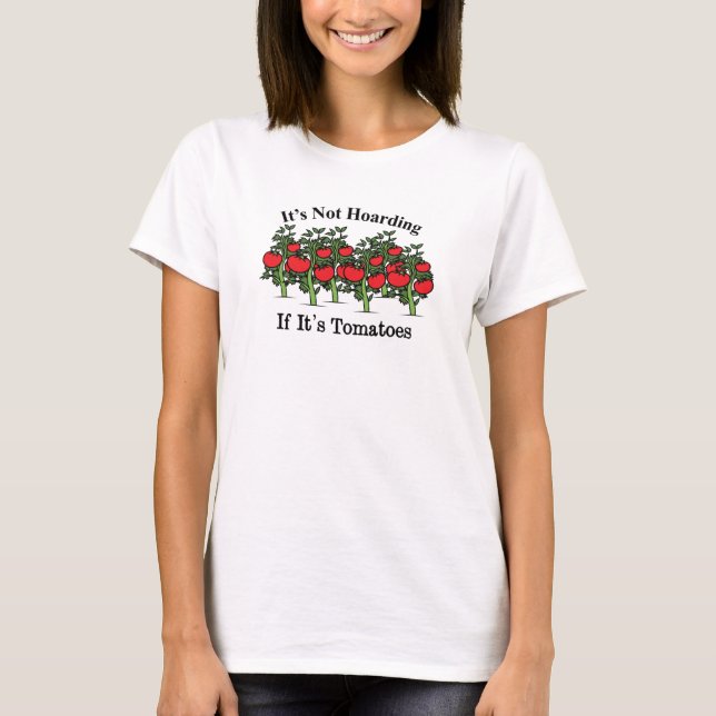 Funny It's Not Hoarding If It's Tomatoes T-Shirt (Front)