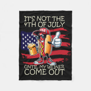 Funny It's Not The 4th Of July Until My Weiner Com Fleece Blanket