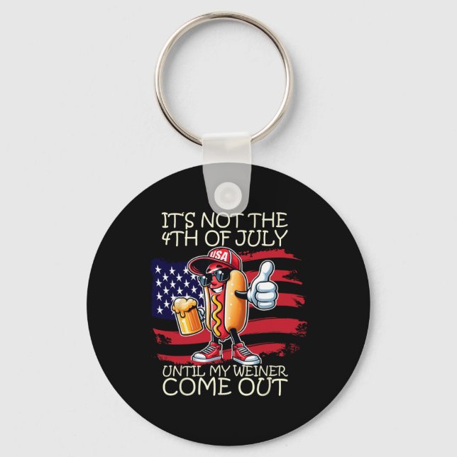 Funny It's Not The 4th Of July Until My Weiner Com Key Ring (Front)