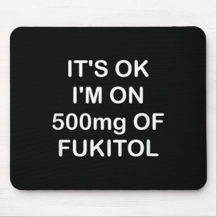 Funny, Its Ok Im On 500mg Of Gooditol, Joke Sarcas Mouse Mat