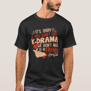 Funny It'S Okay If You Don'T Like K-Drama Korean D T-Shirt