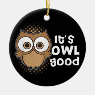 Funny Its Owl Good Gift animal lover Ceramic Tree Decoration