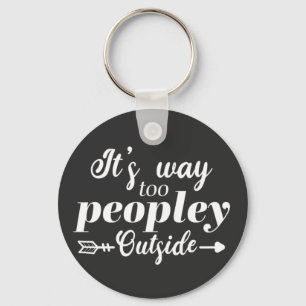 Funny It's Way Too Peopley Outside Typography  Key Ring