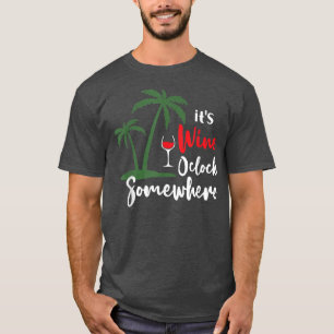 Funny Its Wine Oclock Somewhere Palm Trees Summer T-Shirt