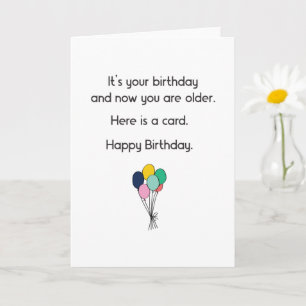 Funny It's Your Birthday & Now You Are Older Card