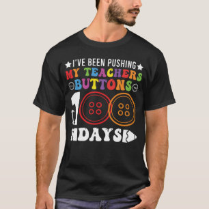 Funny I've Been Pushing My Teachers Buttons 100 Da T-Shirt