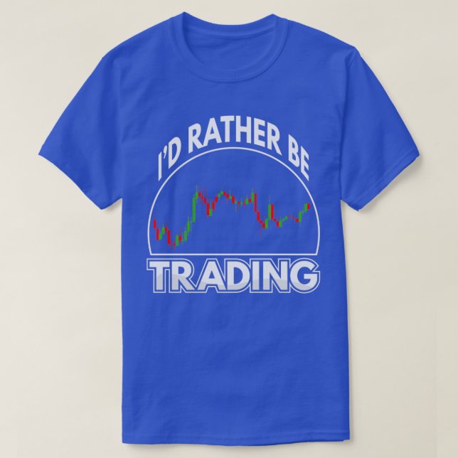 Funny Ix27d Rather Be Trading Stock Market Trader T-Shirt (Design Front)