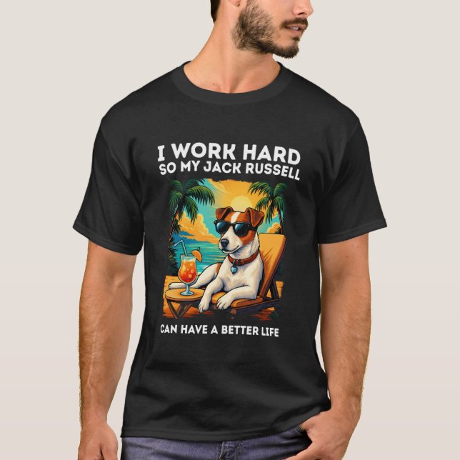 Funny Jack Russell Dog I Work Hard Design Jack Rus T-Shirt (Front)