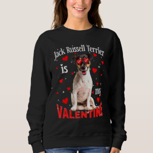 Funny Jack Russell Terrier Is My Valentine Dog Dad Sweatshirt