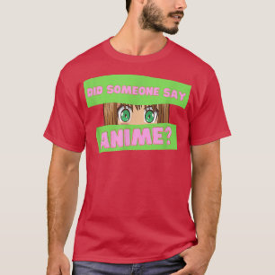 Funny Japanese Anime Did Someone Say Anime Japan T-Shirt