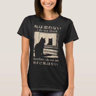 Funny Japanese Cat Meme I Do Not Think Therefore I T-Shirt