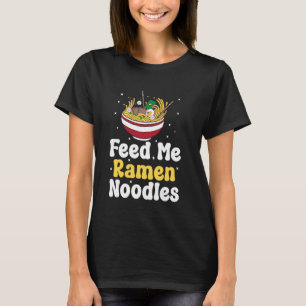 Funny Japanese Ramen Feed Me Ramen T-Shirt