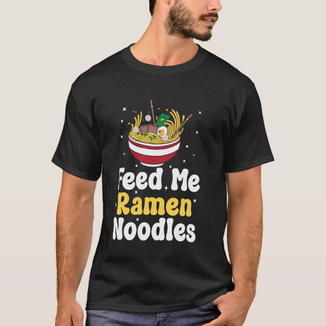 Funny Japanese Ramen Feed Me Ramen T-Shirt (Front)