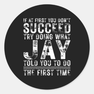 Funny Jay If At First You Don't Succeed Birthday J Classic Round Sticker