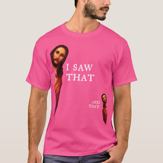 Funny Jesus Bible Best Joke Quote - I Saw That And T-Shirt (Front)