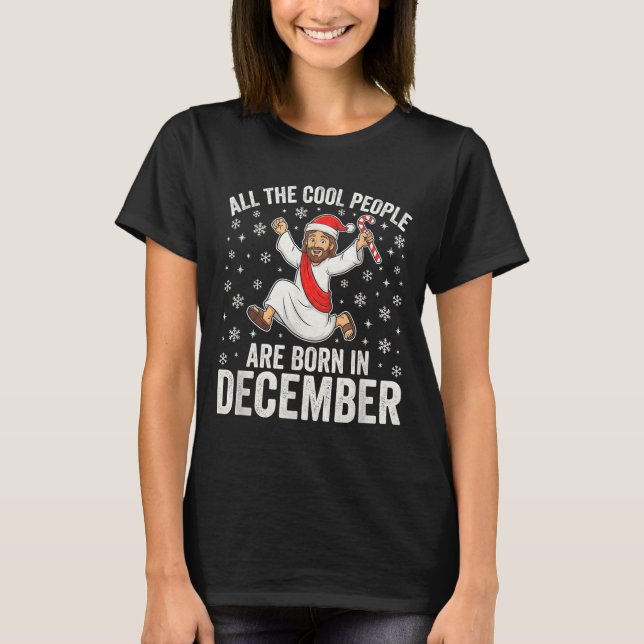 Funny Jesus Born In December Christmas Birthday Hu T-Shirt (Front)