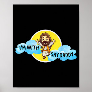 Funny Jesus Christ Im With Sky Daddy Design Men An Poster
