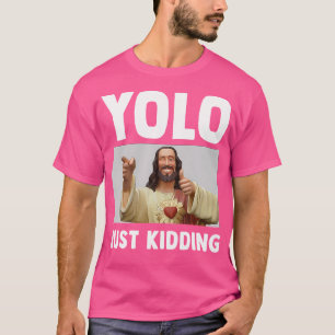 Funny Jesus Christian Humour Yolo Just Kidding God T-Shirt