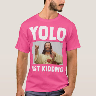Funny Jesus Christian Humour Yolo Just Kidding God T-Shirt
