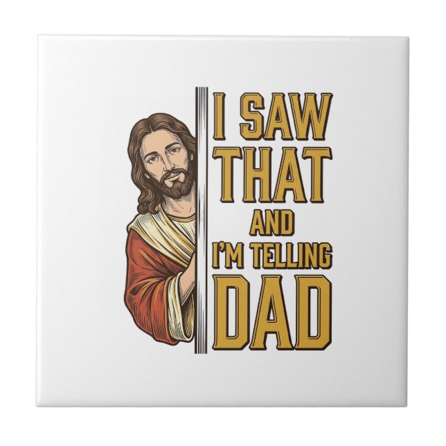 Funny Jesus I Saw That and Im Telling Dad Design_1 Tile (Front)