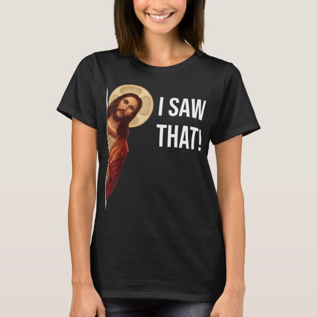 Funny Jesus I Saw That Christian Funny Gift T-Shirt (Front)