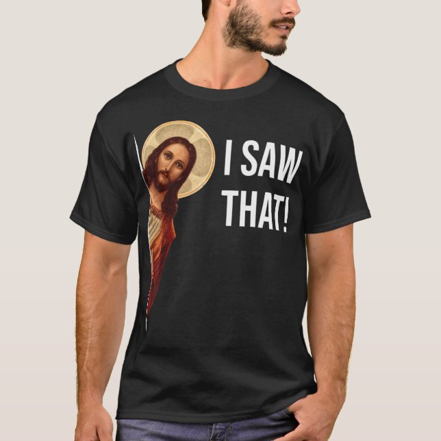 Funny Jesus I Saw That Christian Funny Gift T-Shirt (Front)
