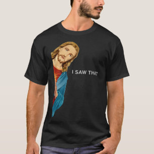 Funny Jesus I saw that Christian men women gift T-Shirt
