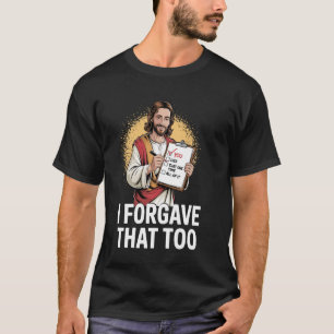 Funny Jesus Meme Forgiveness Quote Christmas Chris T-Shirt