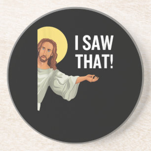 Funny Jesus Meme I Saw That Christian Quote God Is Coaster