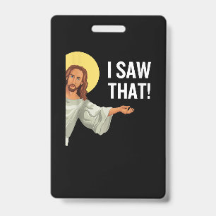 Funny Jesus Meme I Saw That Christian Quote God Is ID Badge