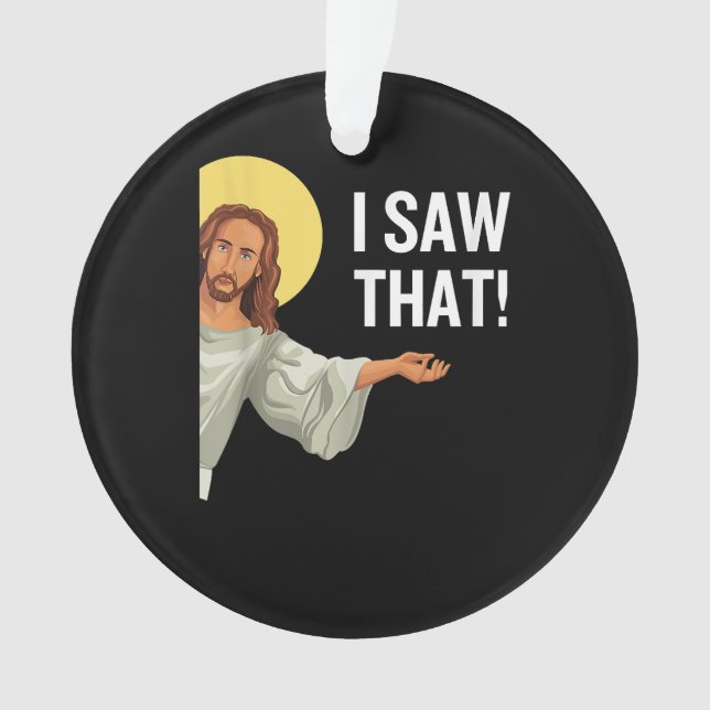 Funny Jesus Meme I Saw That Christian Quote God Is Ornament (Front)